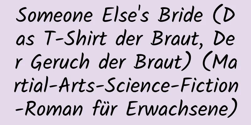 Someone Else's Bride (Das T-Shirt der Braut, Der Geruch der Braut) (Martial-Arts-Science-Fiction-Roman für Erwachsene)