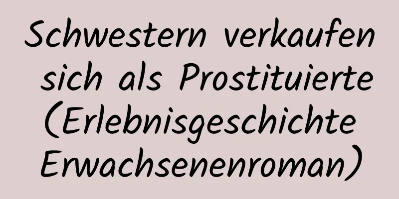 Schwestern verkaufen sich als Prostituierte (Erlebnisgeschichte Erwachsenenroman)