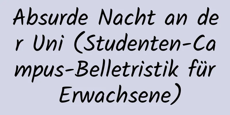 Absurde Nacht an der Uni (Studenten-Campus-Belletristik für Erwachsene)