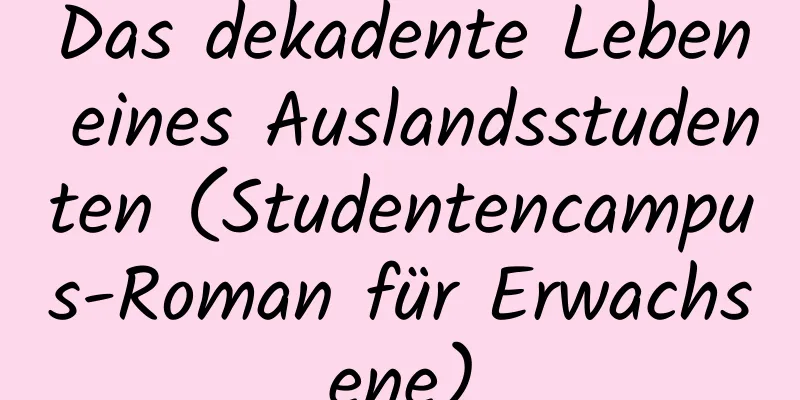 Das dekadente Leben eines Auslandsstudenten (Studentencampus-Roman für Erwachsene)