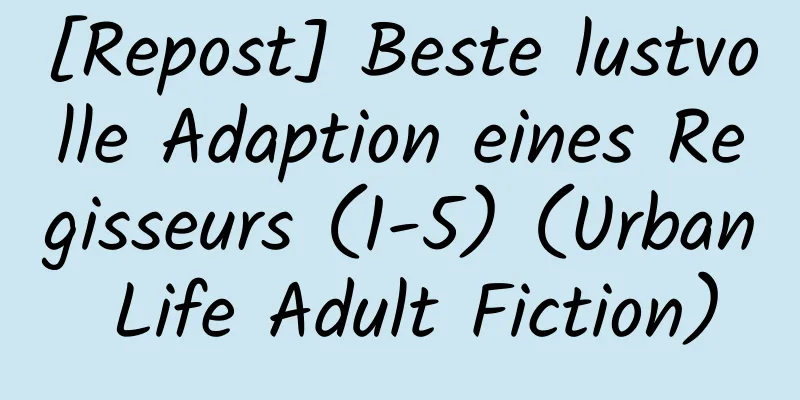 [Repost] Beste lustvolle Adaption eines Regisseurs (1-5) (Urban Life Adult Fiction)