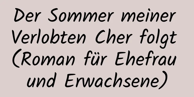 Der Sommer meiner Verlobten Cher folgt (Roman für Ehefrau und Erwachsene)