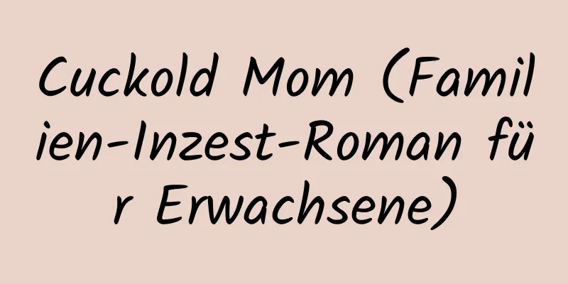 Cuckold Mom (Familien-Inzest-Roman für Erwachsene)