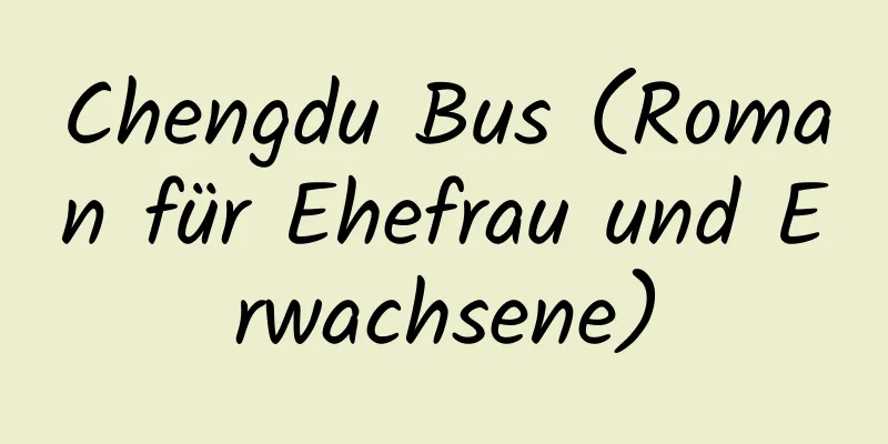 Chengdu Bus (Roman für Ehefrau und Erwachsene)