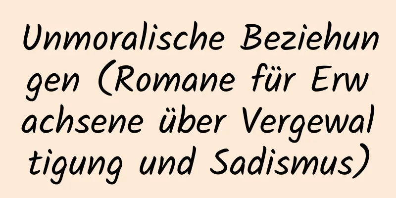 Unmoralische Beziehungen (Romane für Erwachsene über Vergewaltigung und Sadismus)