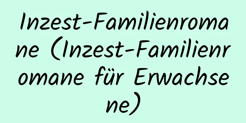 Inzest-Familienromane (Inzest-Familienromane für Erwachsene)