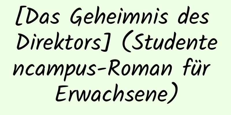 [Das Geheimnis des Direktors] (Studentencampus-Roman für Erwachsene)