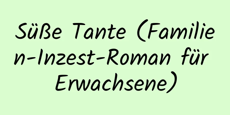 Süße Tante (Familien-Inzest-Roman für Erwachsene)