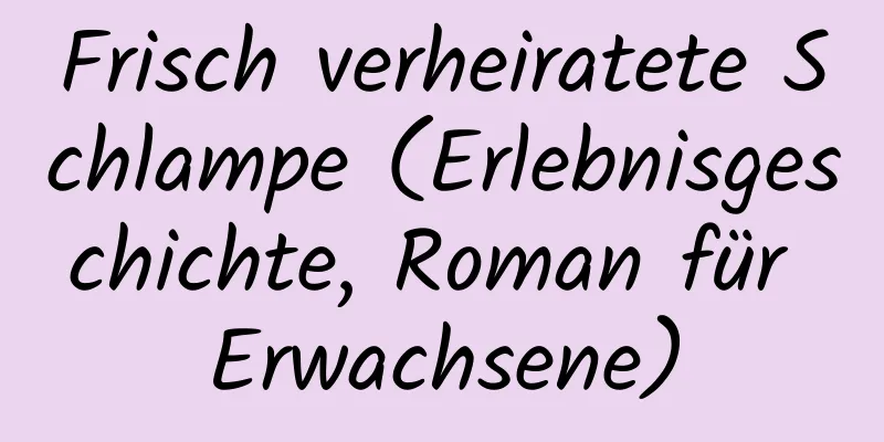 Frisch verheiratete Schlampe (Erlebnisgeschichte, Roman für Erwachsene)