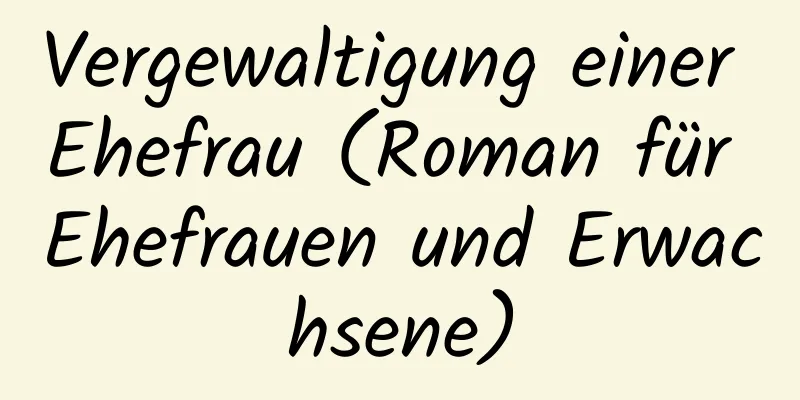 Vergewaltigung einer Ehefrau (Roman für Ehefrauen und Erwachsene)