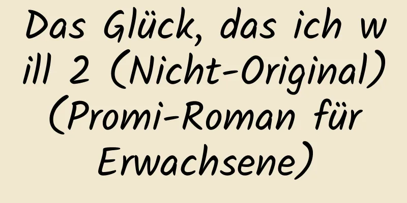 Das Glück, das ich will 2 (Nicht-Original) (Promi-Roman für Erwachsene)