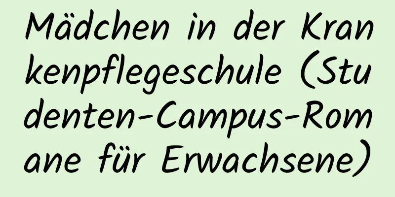 Mädchen in der Krankenpflegeschule (Studenten-Campus-Romane für Erwachsene)