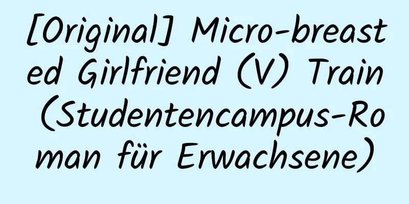 [Original] Micro-breasted Girlfriend (V) Train (Studentencampus-Roman für Erwachsene)