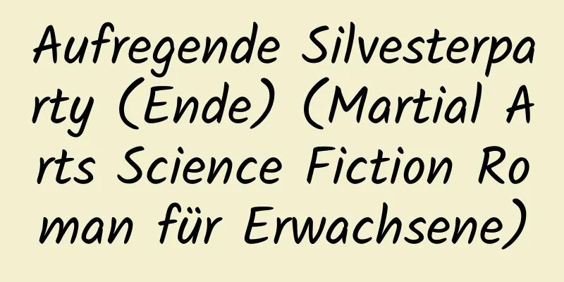 Aufregende Silvesterparty (Ende) (Martial Arts Science Fiction Roman für Erwachsene)