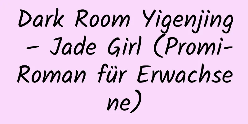 Dark Room Yigenjing – Jade Girl (Promi-Roman für Erwachsene)