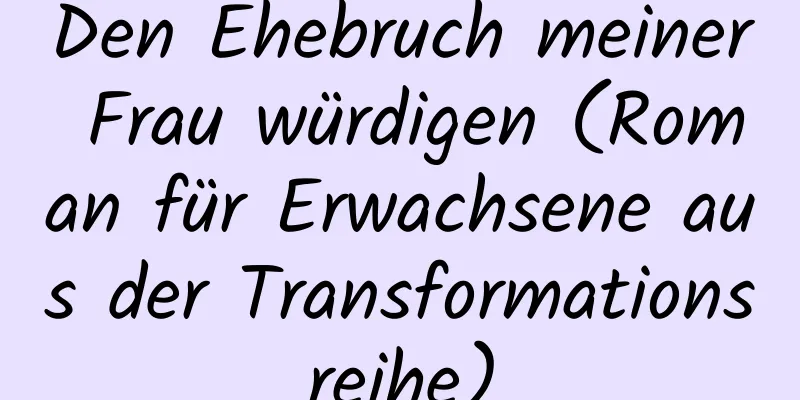 Den Ehebruch meiner Frau würdigen (Roman für Erwachsene aus der Transformationsreihe)