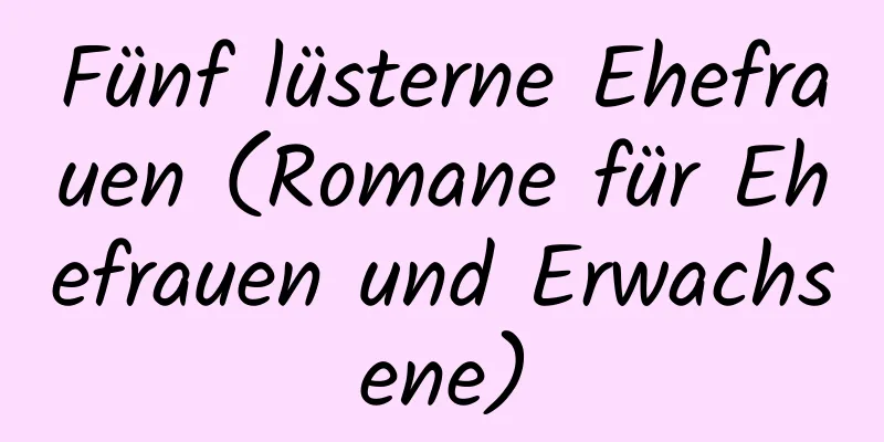 Fünf lüsterne Ehefrauen (Romane für Ehefrauen und Erwachsene)