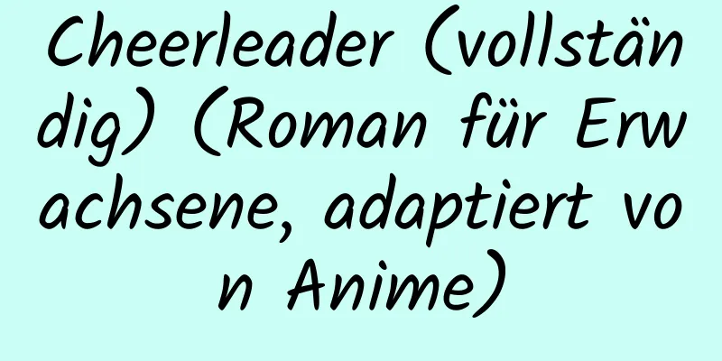 Cheerleader (vollständig) (Roman für Erwachsene, adaptiert von Anime)