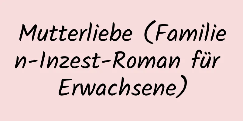 Mutterliebe (Familien-Inzest-Roman für Erwachsene)