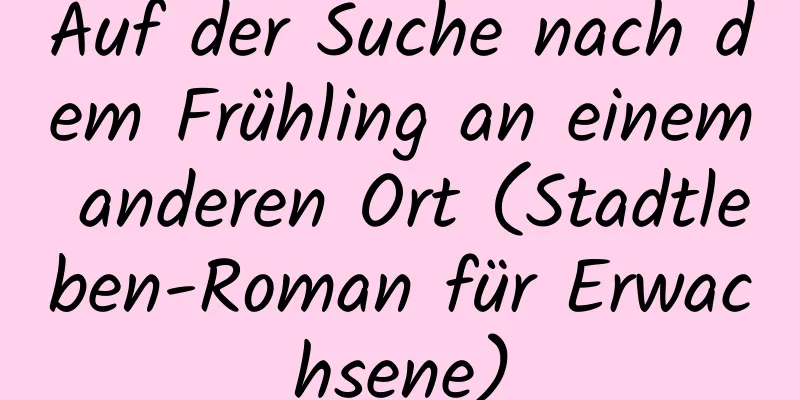 Auf der Suche nach dem Frühling an einem anderen Ort (Stadtleben-Roman für Erwachsene)