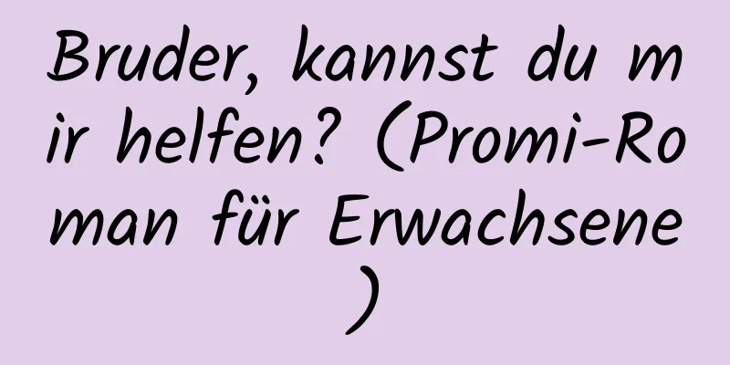 Bruder, kannst du mir helfen? (Promi-Roman für Erwachsene)