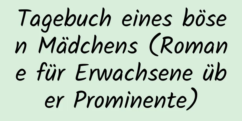 Tagebuch eines bösen Mädchens (Romane für Erwachsene über Prominente)