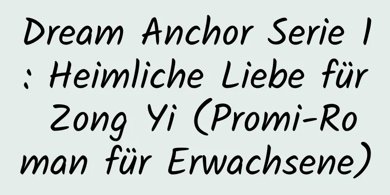 Dream Anchor Serie 1: Heimliche Liebe für Zong Yi (Promi-Roman für Erwachsene)