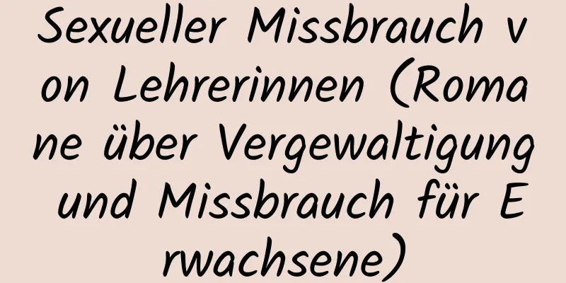 Sexueller Missbrauch von Lehrerinnen (Romane über Vergewaltigung und Missbrauch für Erwachsene)