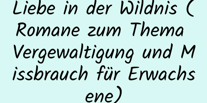 Liebe in der Wildnis (Romane zum Thema Vergewaltigung und Missbrauch für Erwachsene)