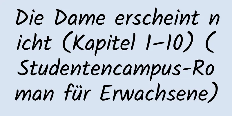 Die Dame erscheint nicht (Kapitel 1–10) (Studentencampus-Roman für Erwachsene)