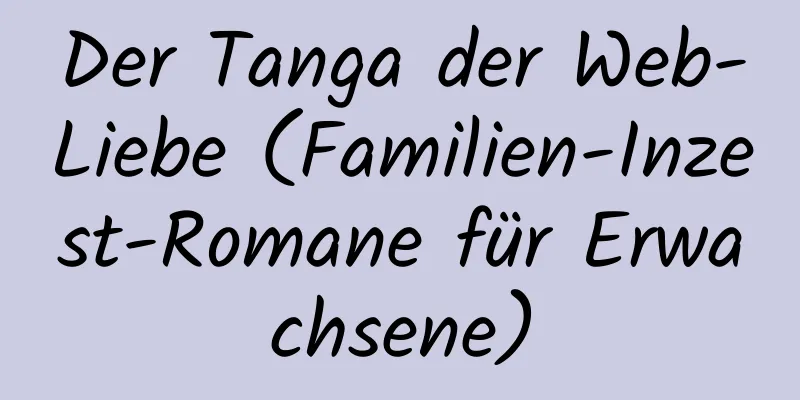 Der Tanga der Web-Liebe (Familien-Inzest-Romane für Erwachsene)