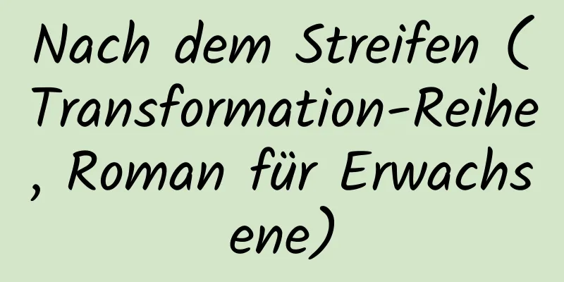 Nach dem Streifen (Transformation-Reihe, Roman für Erwachsene)