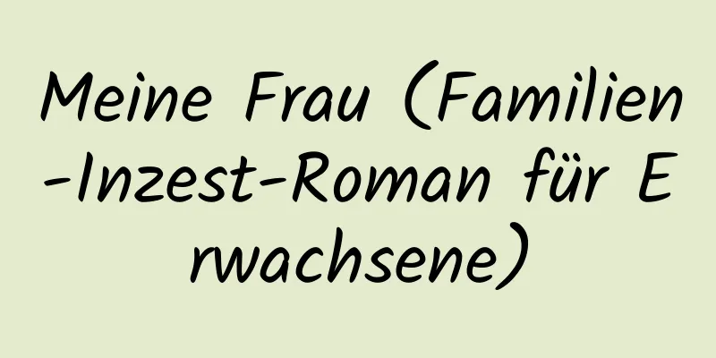 Meine Frau (Familien-Inzest-Roman für Erwachsene)