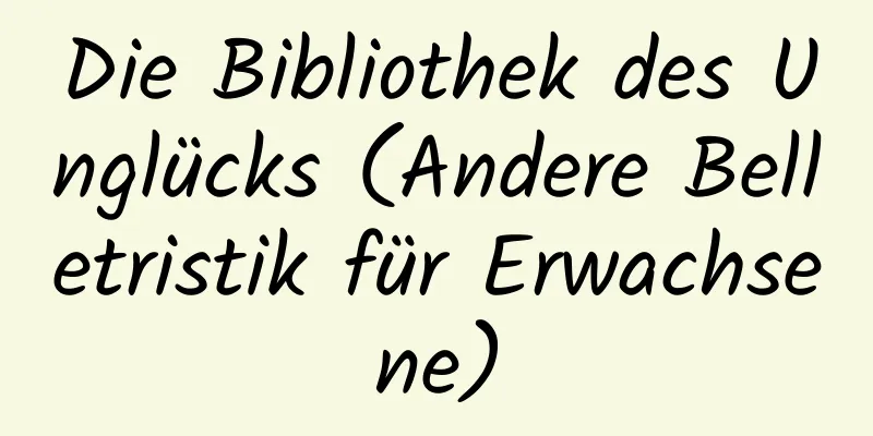 Die Bibliothek des Unglücks (Andere Belletristik für Erwachsene)