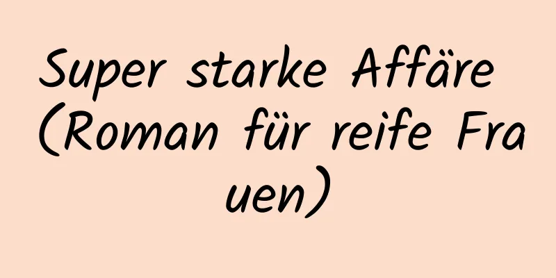 Super starke Affäre (Roman für reife Frauen)