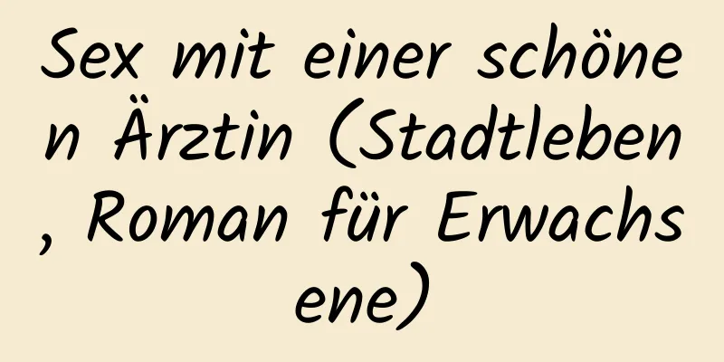 Sex mit einer schönen Ärztin (Stadtleben, Roman für Erwachsene)