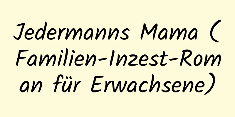 Jedermanns Mama (Familien-Inzest-Roman für Erwachsene)