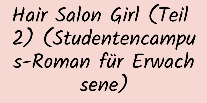 Hair Salon Girl (Teil 2) (Studentencampus-Roman für Erwachsene)