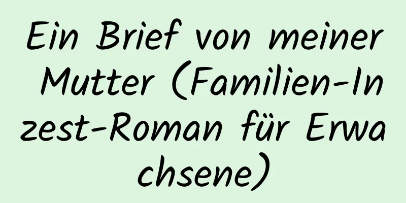 Ein Brief von meiner Mutter (Familien-Inzest-Roman für Erwachsene)