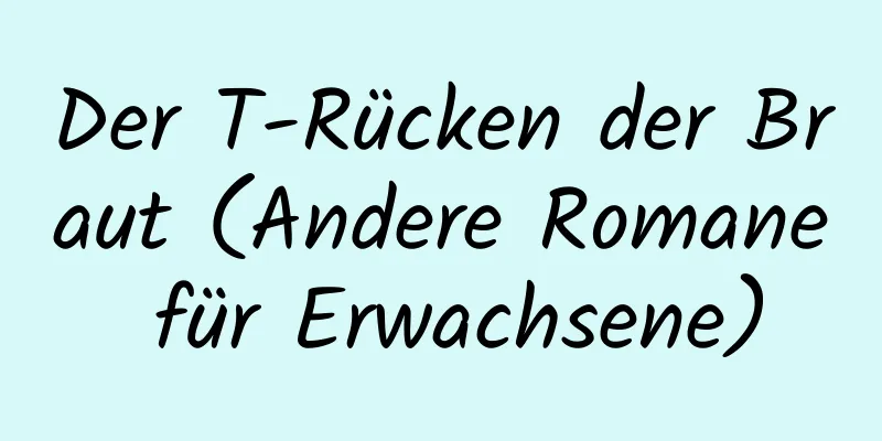 Der T-Rücken der Braut (Andere Romane für Erwachsene)