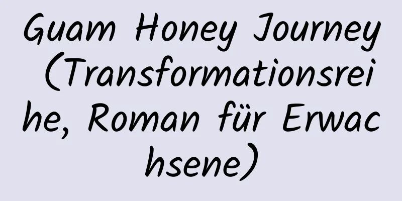 Guam Honey Journey (Transformationsreihe, Roman für Erwachsene)