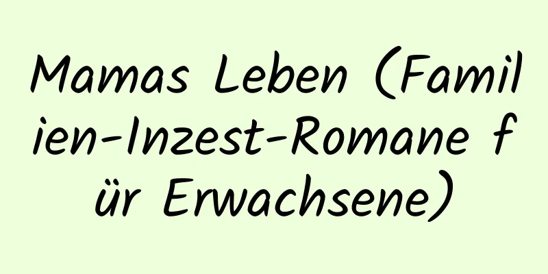 Mamas Leben (Familien-Inzest-Romane für Erwachsene)