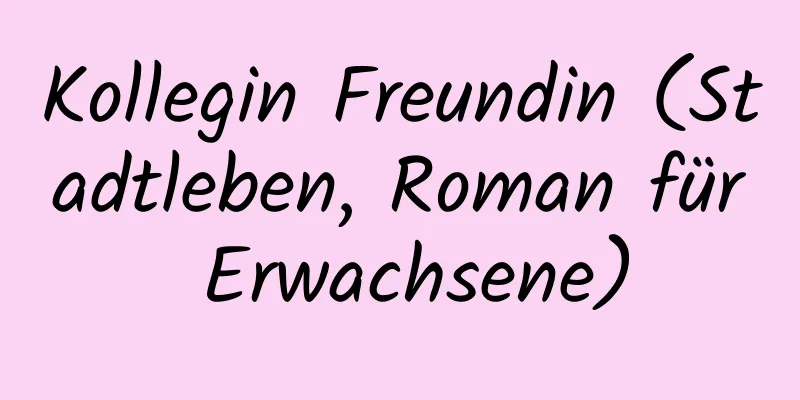 Kollegin Freundin (Stadtleben, Roman für Erwachsene)