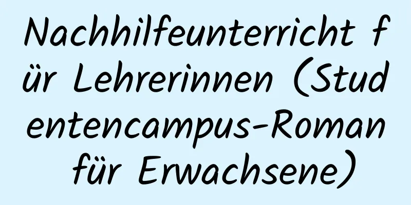 Nachhilfeunterricht für Lehrerinnen (Studentencampus-Roman für Erwachsene)