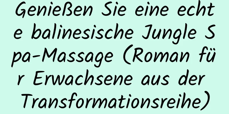 Genießen Sie eine echte balinesische Jungle Spa-Massage (Roman für Erwachsene aus der Transformationsreihe)