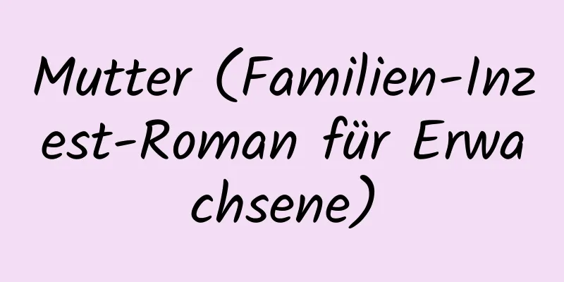 Mutter (Familien-Inzest-Roman für Erwachsene)