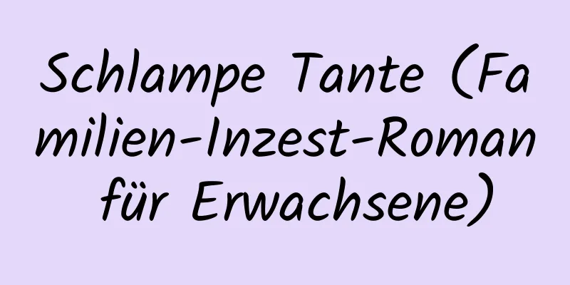 Schlampe Tante (Familien-Inzest-Roman für Erwachsene)