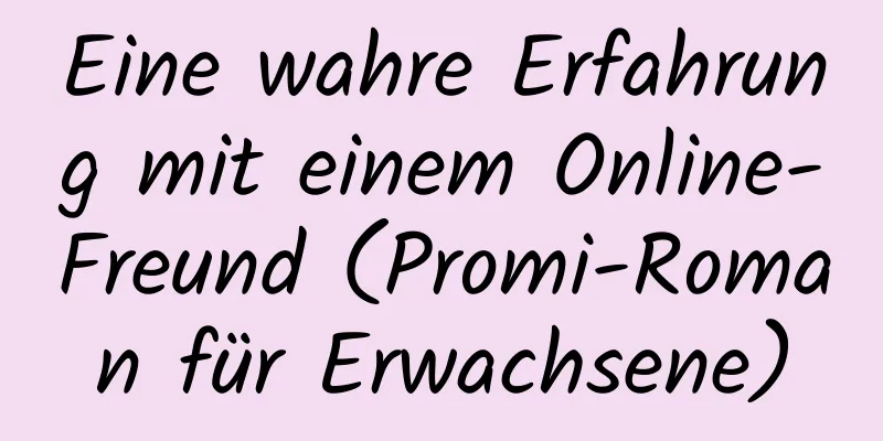 Eine wahre Erfahrung mit einem Online-Freund (Promi-Roman für Erwachsene)