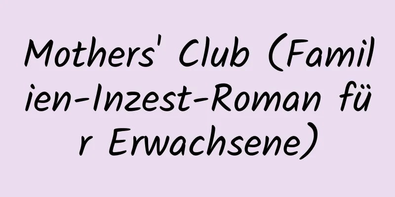 Mothers' Club (Familien-Inzest-Roman für Erwachsene)