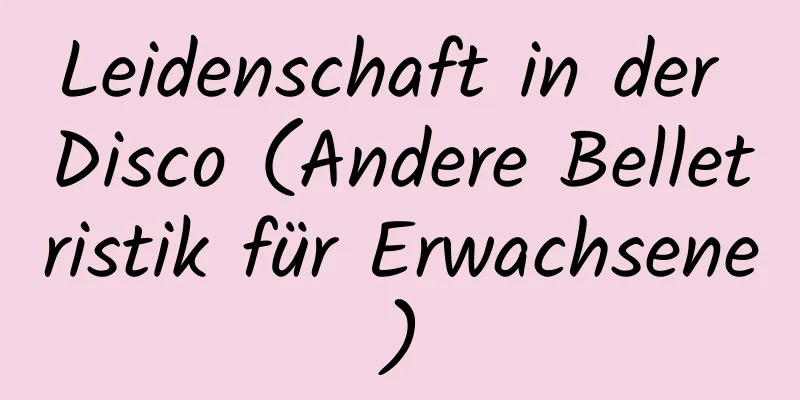 Leidenschaft in der Disco (Andere Belletristik für Erwachsene)